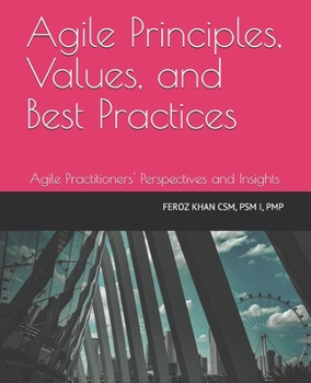 Paperback Agile Principles, Values, and Best Practices: Agile Practitioners' Perspectives and Insights Book