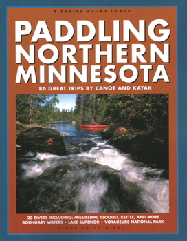 Paperback Paddling Northern Minnesota: 86 Great Trips by Canoe and Kayak Book