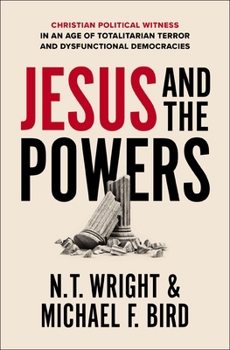 Paperback Jesus and the Powers: Christian Political Witness in an Age of Totalitarian Terror and Dysfunctional Democracies Book