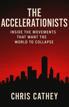 Paperback The Accelerationists: Inside The Movements That Want The World To Collapse Book