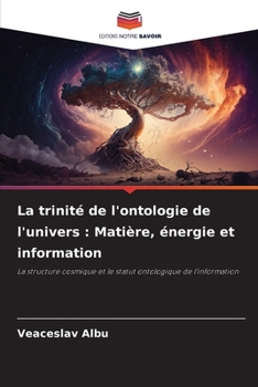 La trinité de l'ontologie de l'univers: Matière, énergie et information (French Edition)