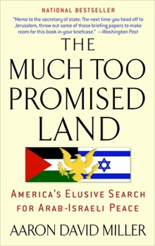 Paperback The Much Too Promised Land: America's Elusive Search for Arab-Israeli Peace Book