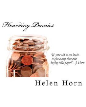 Paperback Hoarding Pennies: If Your A$$ Is Too Broke to Give a Crap Then Quit Buying Toilet Paper! Book