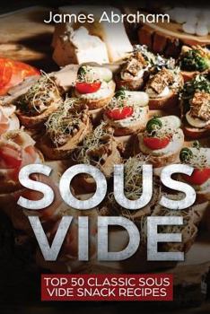 Paperback Sous Vide: Top 50 Classic Sous Vide Snack Recipes Book