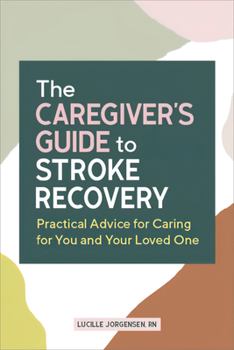 Paperback The Caregiver's Guide to Stroke Recovery: Practical Advice for Caring for You and Your Loved One Book
