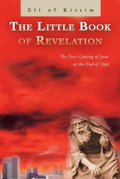 Paperback The Little Book of Revelation: The First Coming of Jesus at the End of Days Book