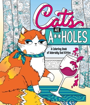 Paperback Cats Are A**holes: A Coloring Book of Adorably Bad Kitties Book