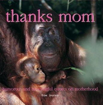 Hardcover Thanks, Mom: Humorous and Meaningful Quotes on Motherhood Book