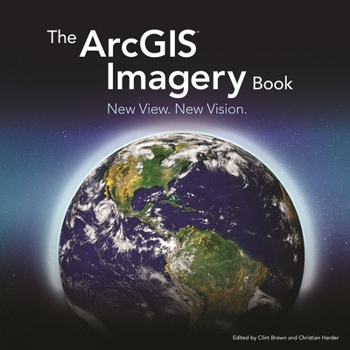Paperback The ArcGIS Imagery Book: New View. New Vision. Book