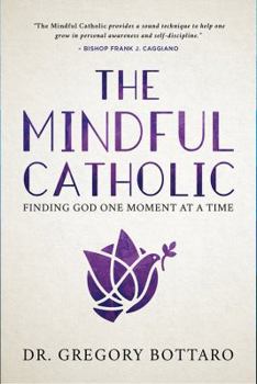Hardcover The Mindful Catholic: Finding God One Moment at a Time Book