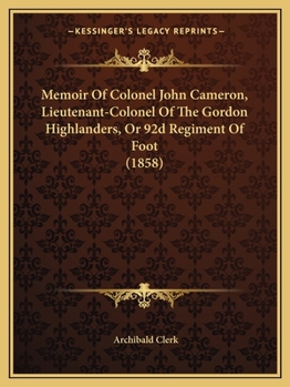 Paperback Memoir Of Colonel John Cameron, Lieutenant-Colonel Of The Gordon Highlanders, Or 92d Regiment Of Foot (1858) Book