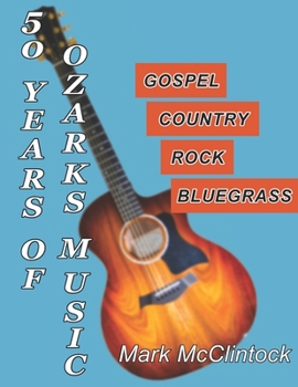 Paperback 50 Years of Ozarks Music: Gospel - Country - Rock - Bluegrass Book