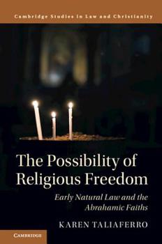 Hardcover The Possibility of Religious Freedom: Early Natural Law and the Abrahamic Faiths Book