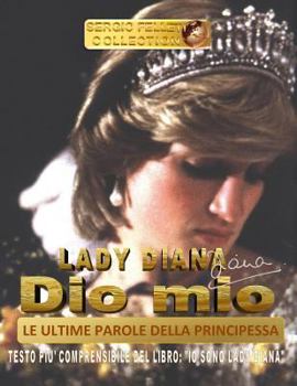 Paperback Lady Diana - Dio Mio - Le Ultime Parole Della Principessa: Testo Più Comprensibile del Libro: "io Sono Lady Diana" [Italian] Book