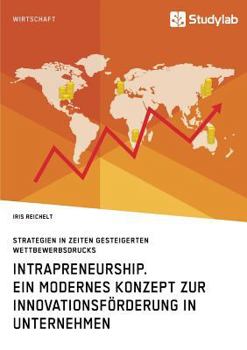 Paperback Intrapreneurship. Ein modernes Konzept zur Innovationsförderung in Unternehmen: Strategien in Zeiten gesteigerten Wettbewerbsdrucks [German] Book