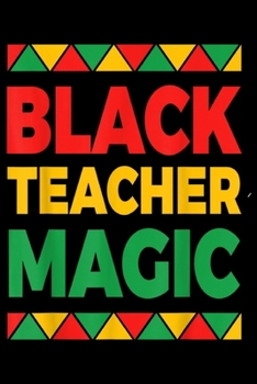 Black Teacher Magic: Black History Teacher Magic  Journal/Notebook Blank Lined Ruled 6x9 100 Pages