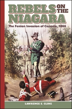 Paperback Rebels on the Niagara: The Fenian Invasion of Canada, 1866 Book