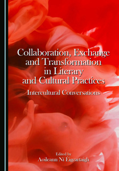 Hardcover Collaboration, Exchange and Transformation in Literary and Cultural Practices: Intercultural Conversations Book