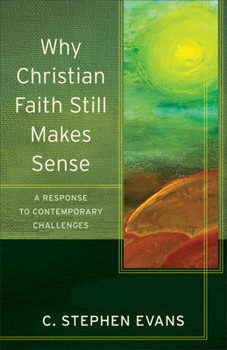 Paperback Why Christian Faith Still Makes Sense: A Response to Contemporary Challenges Book