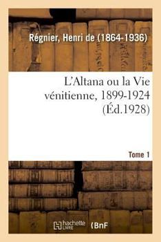 Paperback L'Altana Ou La Vie Vénitienne, 1899-1924. Tome 1 [French] Book