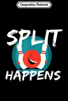 Composition Notebook: Funny Bowling Punny Split Happens Strike Spare  Journal/Notebook Blank Lined Ruled 6x9 100 Pages