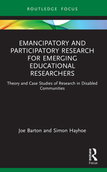 Paperback Emancipatory and Participatory Research for Emerging Educational Researchers: Theory and Case Studies of Research in Disabled Communities Book