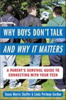Paperback Why Boys Don't Talk--And Why It Matters: A Parent's Survival Guide to Connecting with Your Teen Book