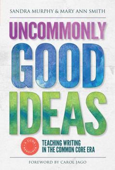 Paperback Uncommonly Good Ideas--Teaching Writing in the Common Core Era Book