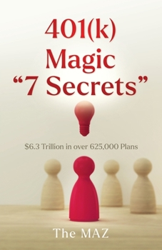 Paperback 401(k) Magic "7 Secrets": $6.3 Trillion in over 625,000 Plans Book