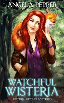 Watchful Wisteria - Book #4 of the Wisteria Witches