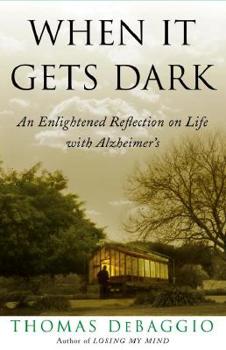 Hardcover When It Gets Dark: An Enlightened Reflection on Life with Alzheimer's Book