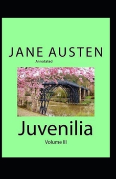 Juvenilia - Volume III Annotated