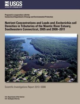 Paperback Nutrient Concentrations and Loads and Escherichia coli Densities in Tributaries of the Niantic River Estuary, Southeastern Connecticut, 2005 and 2008? Book