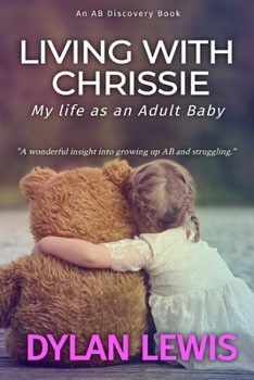 Paperback Living with Chrissie: My Life As An Adult Baby Book