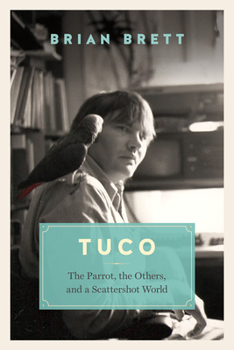 Hardcover Tuco and the Scattershot World: A Life with Birds Book