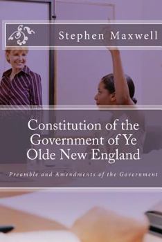 Paperback Constitution of the Government of Ye Olde New England: Preamble and Amendments of the Government Book