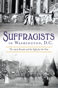Paperback Suffragists in Washington, DC: The 1913 Parade and the Fight for the Vote Book