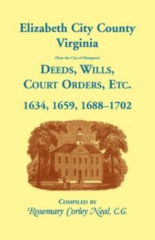 Paperback Elizabeth City County, Virginia, (now the City of Hampton) Deeds, Wills, Court Orders, etc. 1634, 1659, 1688-1702 Book