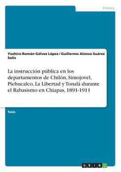 La instrucción pública en los departamentos de Chilón, Simojovel, Pichucalco, La Libertad y Tonalá durante el Rabasismo en Chiapas, 1891-1911