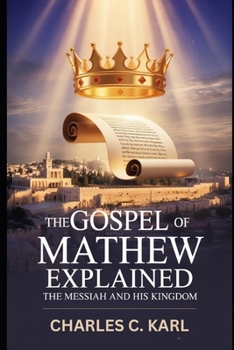 Paperback The Gospel of Matthew Explained: The Messiah and His Kingdom Book