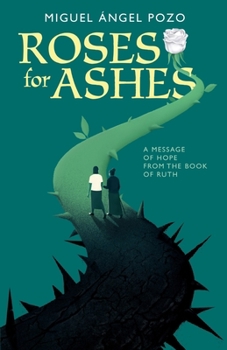 Roses for Ashes: A Message of Hope from the Book of Ruth (Spanish Edition)