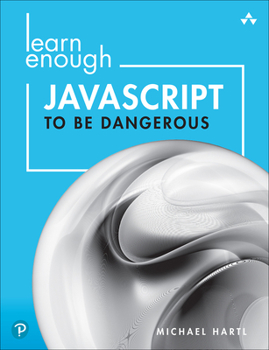 Paperback Learn Enough JavaScript to Be Dangerous: A Tutorial Introduction to Programming with JavaScript Book