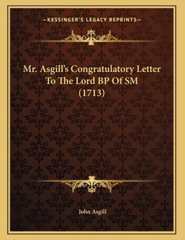Paperback Mr. Asgill's Congratulatory Letter To The Lord BP Of SM (1713) Book