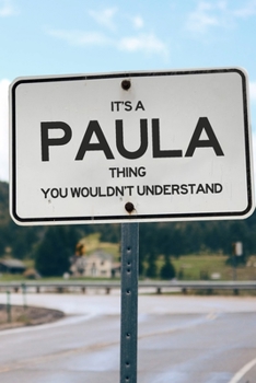 It's a Paula Thing You Wouldn't Understand: 6x9" Lined Notebook/Journal Funny Gift Idea