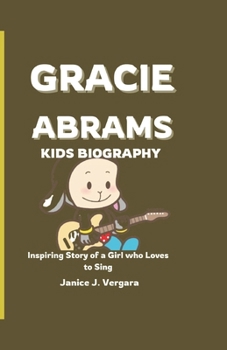 Paperback Gracie Abrams Kids Biography: Inspiring Story of a Girl Who Loves to Sing Book