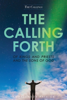 Paperback The Calling Forth of Kings and Priests and the Sons of God Book
