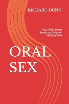 Paperback Oral Sex: How to Get Down Below and Give Her Multiple Wild Book