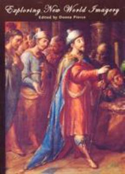 Paperback Exploring New World Imagery: Spanish Colonial Papers from the 2002 Mayer Center Symposium Book