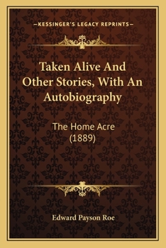 Paperback Taken Alive And Other Stories, With An Autobiography: The Home Acre (1889) Book