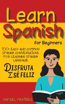 Hardcover Learn Spanish for Beginners: 100+ Easy and Common Spanish Conversations for Learning Spanish Language Book